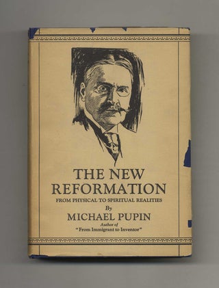 Book #52908 The New Reformation: From Physical to Spiritual Realities. Michael Pupin