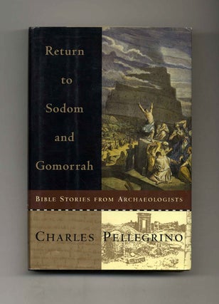 Return to Sodom and Gomorrah: Bible Stories from Archaeologists - 1st Edition/1st Printing. Charles Pellegrino.