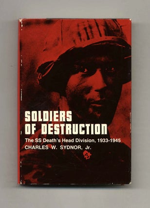 Soldiers of Destruction: The SS Death's Head Division, 1933-1945. Charles Sydnor Jr.