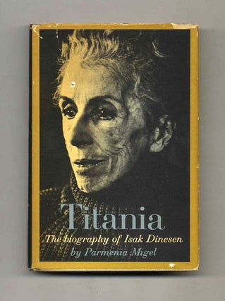 Book #52933 Titania: the Biography of Isak Dinesen - 1st Edition/1st Printing. Parmenia Migel
