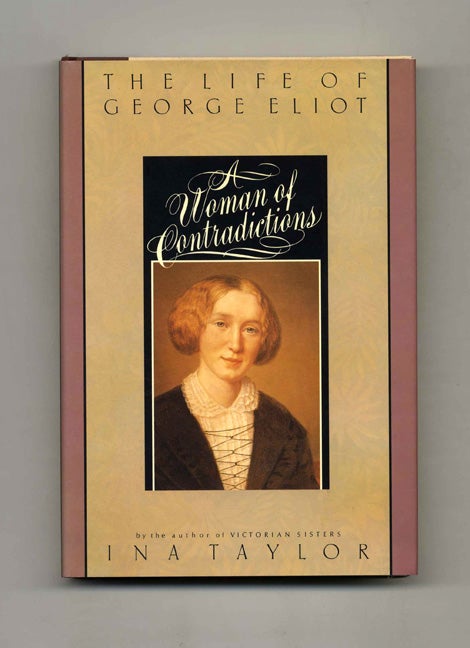 Book #52934 A Woman of Contradictions: The Life of George Eliot - 1st US Edition/1st Printing. Ina Taylor.