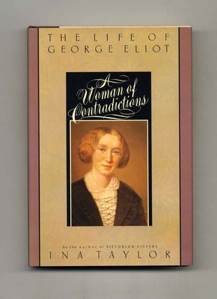 A Woman of Contradictions: The Life of George Eliot - 1st US Edition/1st Printing. Ina Taylor.