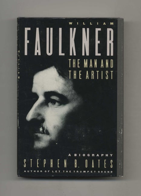 Book #52946 William Faulkner: The Man and the Artist, A Biography - 1st Edition/1st Printing. Stephen B. Oates.