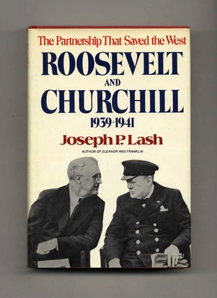Roosevelt and Churchill, 1939-1941: The Partnership That Saved the West - 1st Trade Edition/1st. Joseph P. Lash.
