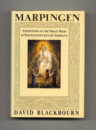 Marpingen: Apparitions of the Virgin Mary in Nineteenth-Century Germany - 1st US Edition/1st. David Blackbourn.