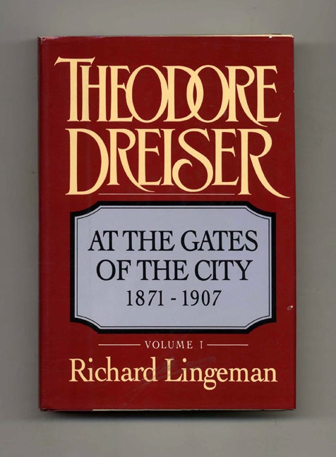 Book #52984 Theodore Dreiser: At the Gates of the City, 1871-1907. Richard Lingeman.