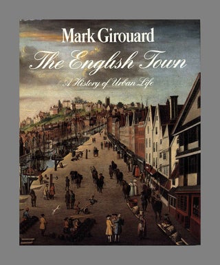 Book #52995 The English Town: A History of Urban Life. Mark Girouard