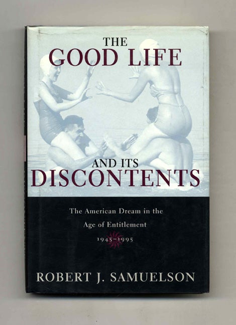 Book #53020 The Good Life and its Discontents: The American Dream in the Age of Entitlement, 1945-1995. Robert J. Samuelson.