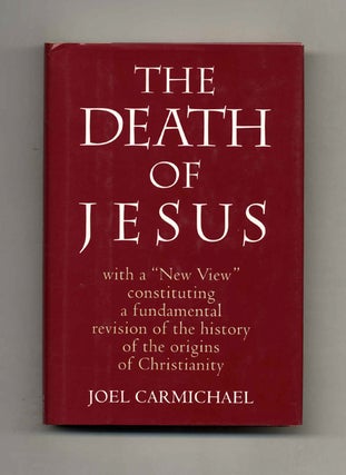 Jesus: With "A New View" Constituting a Fundamental Revision of the History of the Origins of. Joel Carmichael.