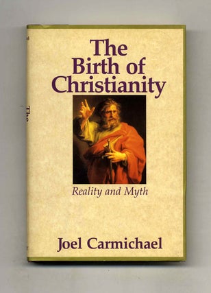 Book #53027 The Birth of Christianity: Reality and Myth. Joel Carmichael