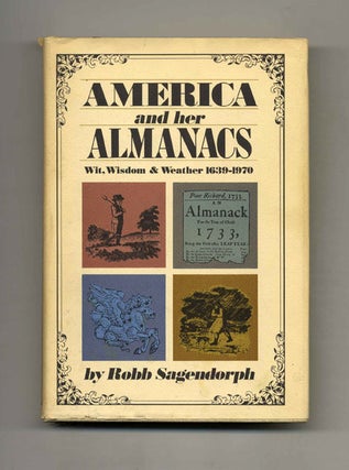 America and Her Almanacs: Wit, Wisdom & Weather, 1639-1970 - 1st Edition/1st Printing. Robb Sagendorph.