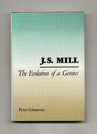 J. S. Mill: The Evolution of Genius. Peter Glassman.