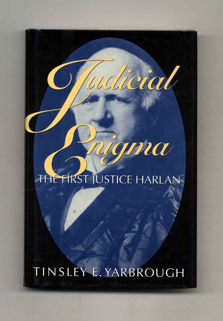 Book #53054 Judicial Enigma: The First Justice Harlan. Tinsley E. Yarbrough.