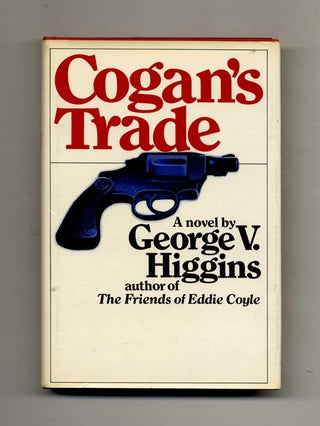 Book #53062 Cogan's Trade - 1st Edition/1st Printing. George V. Higgins