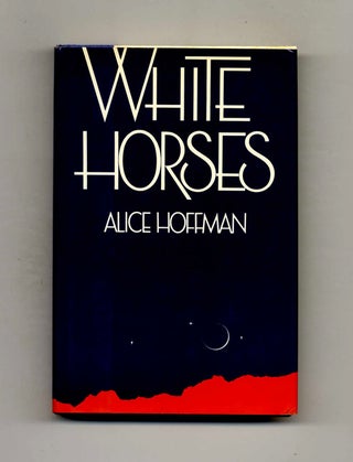 Book #53069 White Horses - 1st Edition/1st Printing. Alice Hoffman