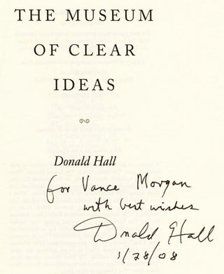 Book #53218 The Museum of Clear Ideas - 1st Edition/1st Printing. Donald Hall