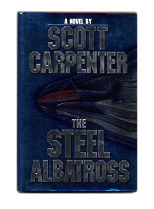 Book #53262 The Steel Albatross - 1st Edition/1st Printing. Scott Carpenter