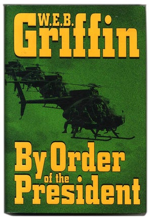 By Order of the President - 1st Edition/1st Printing. W. E. B. Griffin.