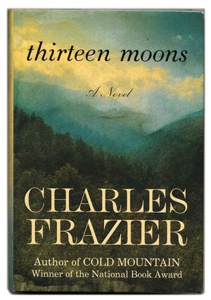 Book #53336 Thirteen Moons - 1st Edition/1st Printing. Charles Frazier