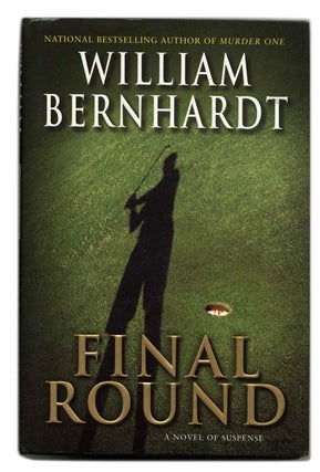 Final Round - 1st Edition/1st Printing. William Bernhardt.