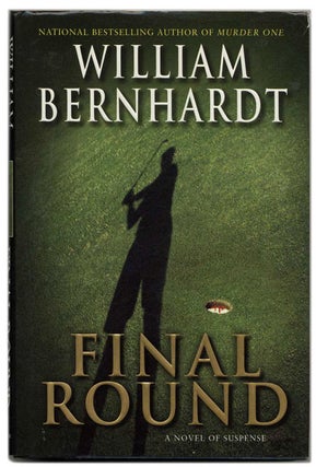 Book #53363 Final Round - 1st Edition/1st Printing. William Bernhardt