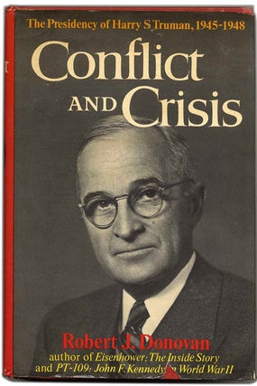 Conflict and Crisis: The Presidency of Harry S. Truman, 1945-1948 - 1st Edition/1st Printing. Robert J. Donovan.