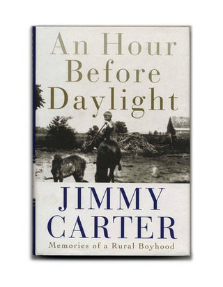 An Hour before Daylight: Memories of a Rural Boyhood - 1st Edition/1st Printing. Jimmy Carter.
