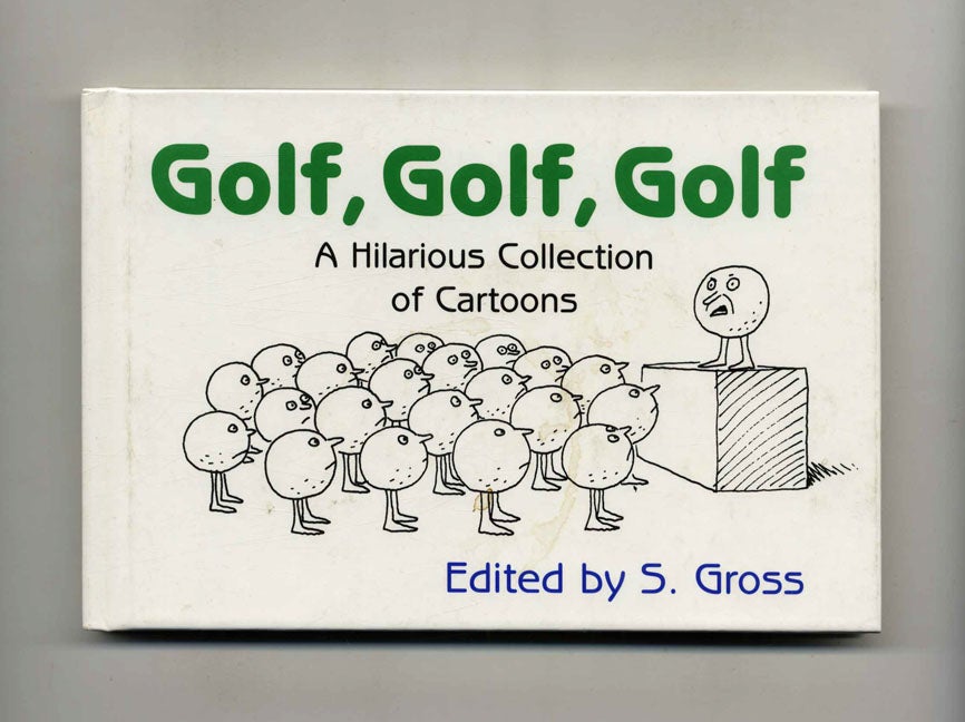 Book #53460 Golf, Golf, Golf: A Hilarious Collection of Cartoons. S. Gross.