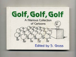 Book #53460 Golf, Golf, Golf: A Hilarious Collection of Cartoons. S. Gross
