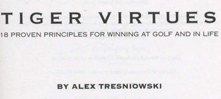 Tiger Virtues: 18 Proven Principles for Winning At Golf and in Life - 1st Edition/1st Printing
