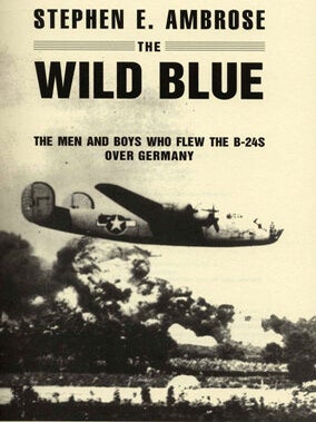 The Wild Blue: The Men and Boys Who Flew the B-24 Over Germany - 1st Edition/1st Printing