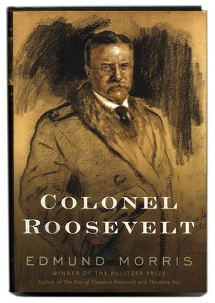 Book #53468 Colonel Roosevelt - 1st Edition/1st Printing. Edmund Morris
