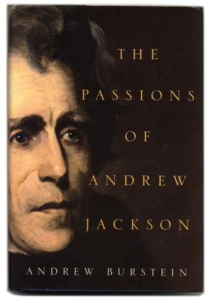 The Passions of Andrew Jackson - 1st Edition/1st Printing. Andrew Burstein.