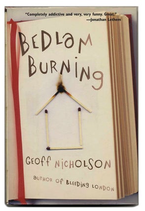 Book #53535 Bedlam Burning - 1st Edition/1st Printing. Geoff Nicholson