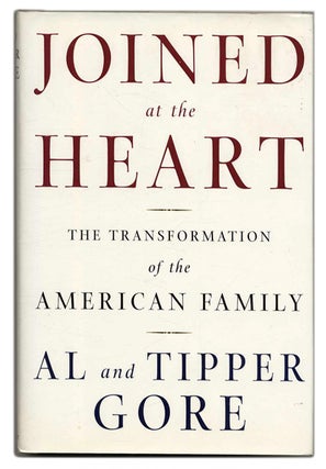 Joined at the Heart: The Transformation of the American Family - 1st Edition/1st Printing. Al and Tipper Gore.
