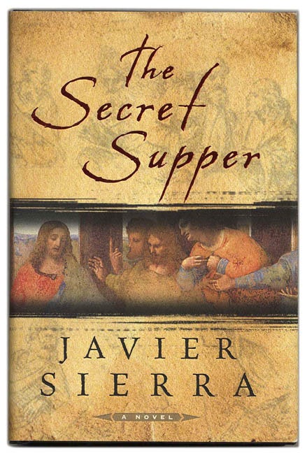 Book #53657 The Secret Supper - 1st US Edition/1st Printing. Javier and Sierra, Alberto Manguel.