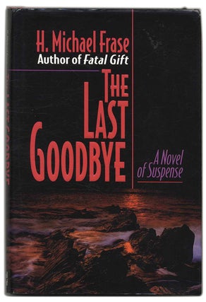 The Last Goodbye - 1st Edition/1st Printing. H. Michael Frase.