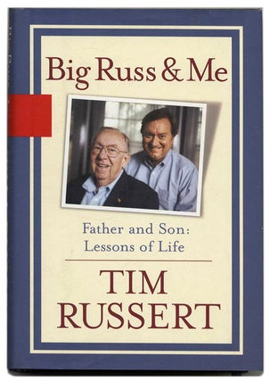 Big Russ and Me: Father and Son Lessons of Life. Tim Russert.
