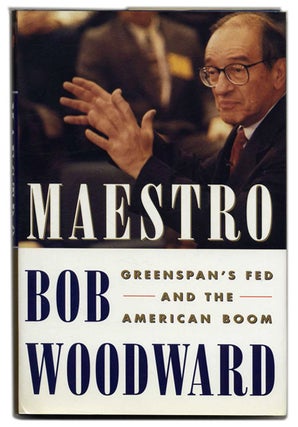 Book #53767 Maestro: Greenspan's Fed and the American Boom - 1st Edition/1st Printing. Bob Woodward