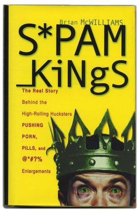 Spam Kings - 1st Edition/1st Printing. Brian McWilliams.