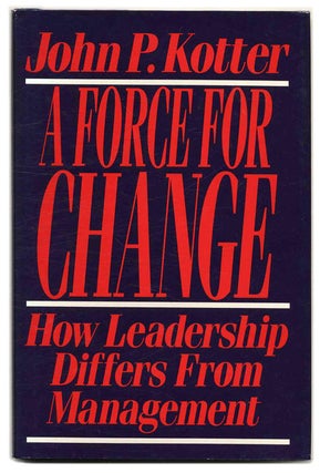 Book #53798 A Force for Change: How Leadership Differs from Management. John P. Kotter