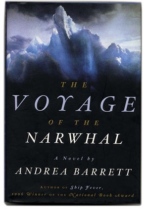 Book #53949 The Voyage of the Narwhal - 1st Edition/1st Printing. Andrea Barrett