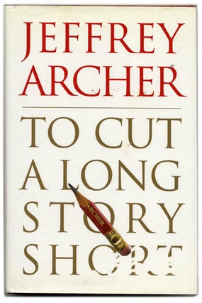 Book #53976 To Cut a Long Story Short - 1st Edition/1st Printing. Jeffrey Archer