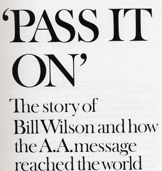 'Pass it On' the Story of Bill Wilson and How the A. A. Message Reached the World