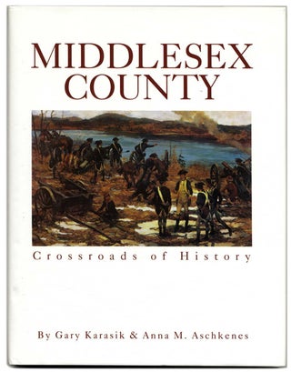 Book #54301 Middlesex County: Crossroads of History. Gary Karasik, Anna M. Aschkenes