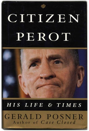 Book #54413 Citizen Perot: His Life and Times - 1st Edition/1st Printing. Gerald Posner