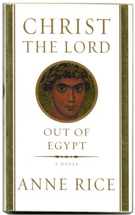 Book #54451 Christ the Lord: out of Egypt - 1st Edition/1st Printing. Anne Rice