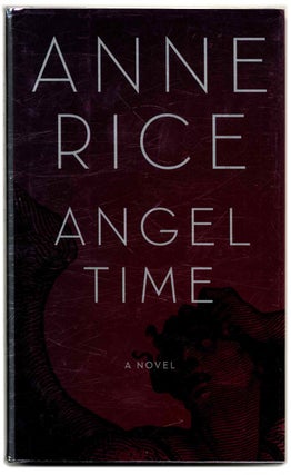 Book #54452 Angel Time: The Songs of the Seraphim - 1st Edition/1st Printing. Anne Rice