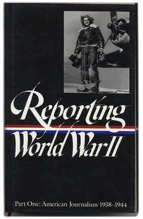 Book #54983 Reporting World War II: American Journalism 1938-1944 - 1st Edition/1st Printing....