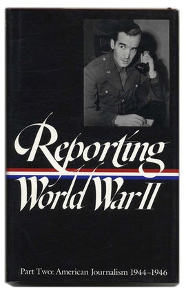 Book #54984 Reporting World War II: American Journalism 1944-1946 - 1st Edition/1st Printing....